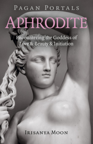 Könyv Pagan Portals - Aphrodite - Encountering the Goddess of Love & Beauty & Initiation 
