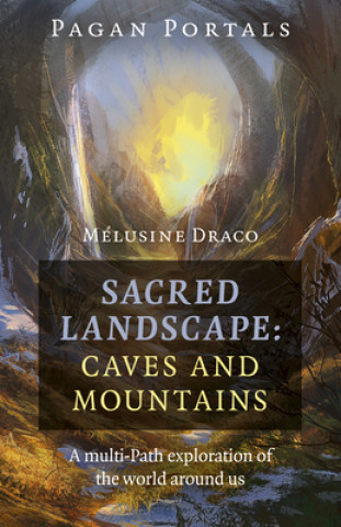 Book Pagan Portals - Sacred Landscape: Caves and Moun - A Multi-Path Exploration of the World Around Us 