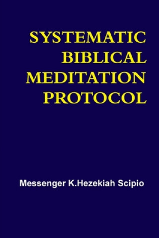 Knjiga SYSTEMATIC BIBLICAL MEDITATION PROTOCOL Messenger K. Hezekiah Scipio