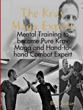 Könyv Krav Maga Expert - Mental Training to become Pure Krav Maga and Hand-to-hand Combat Expert 