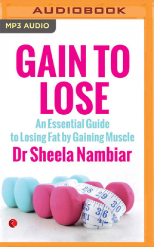 Digital Gain to Lose: An Essential Guide to Losing Fat by Gaining Muscle Annupamaa