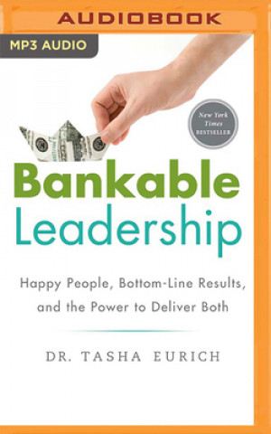 Digital Bankable Leadership: Happy People, Bottom-Line Results, and the Power to Deliver Both Tasha Eurich