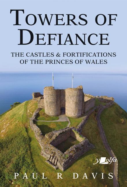 Kniha Towers of Defiance - Castles and Fortifications of the Princes of Wales Paul R. Davis