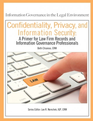 Kniha Confidentiality, Privacy, and Information Security: A Primer for Law Firm Records and Information Governance Professionals Lee R. Nemchek Igp