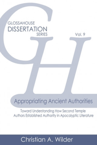 Книга Appropriating Ancient Authorities: Toward Understanding How Second Temple Authors Established Authority in Apocalyptic Literature 