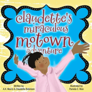 Knjiga Claudette's Miraculous Motown Adventure A. K. Morris