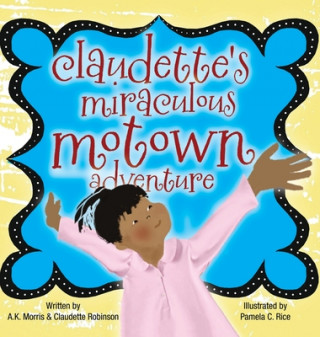 Knjiga Claudette's Miraculous Motown Adventure A. K. Morris