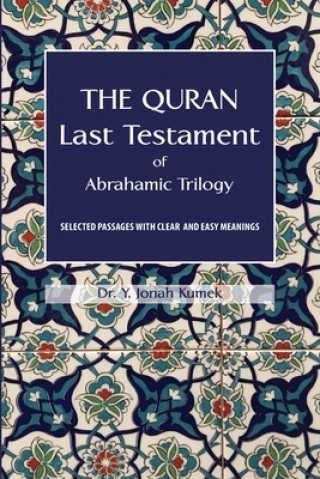 Carte The Quran: Last Testament of Abrahamic Trilogy: Selected Passages with Clear and Easy Meanings 