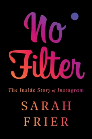 Könyv No Filter: The Inside Story of Instagram 