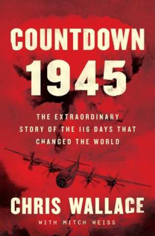 Kniha Countdown 1945: The Extraordinary Story of the Atomic Bomb and the 116 Days That Changed the World 