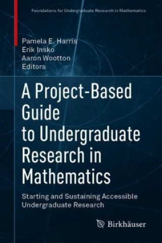 Książka Project-Based Guide to Undergraduate Research in Mathematics Pamela E. Harris