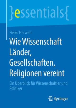 Kniha Wie Wissenschaft Lander, Gesellschaften, Religionen vereint Heiko Herwald