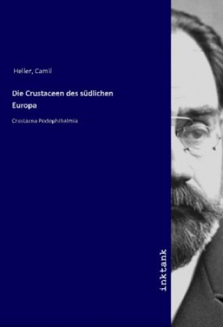 Knjiga Die Crustaceen des südlichen Europa Camil Heller
