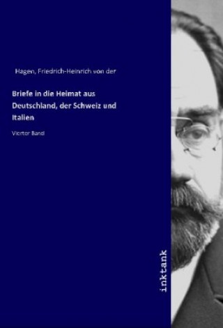 Book Briefe in die Heimat aus Deutschland, der Schweiz und Italien Friedrich-Heinrich von der Hagen