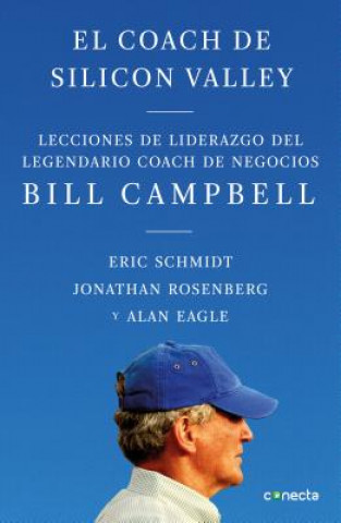 Kniha El Coach de Sillicon Valley: Lecciones de Liderazgo del Legendario Coach de Negocios Bill Campbell = Trillion Dollar Coach 