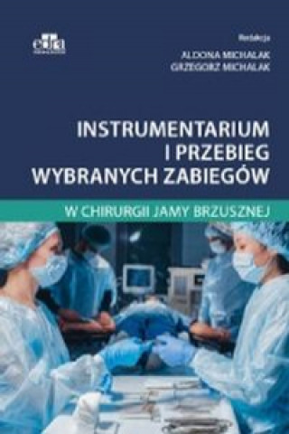 Knjiga Instrumentarium i przebieg wybranych zabiegów w chirurgii jamy brzusznej A. Michalak