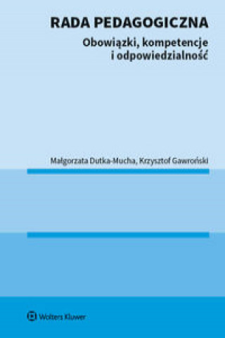 Könyv Rada pedagogiczna Obowiązki kompetencje i odpowiedzialność Dutka-Mucha Małgorzata