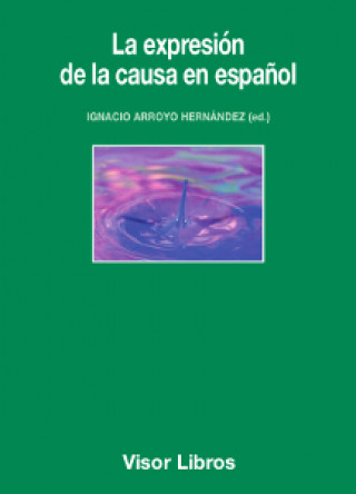 Kniha LA EXPRESIóN DE LA CAUSA EN ESPAñOL IGNACIO ARROYO