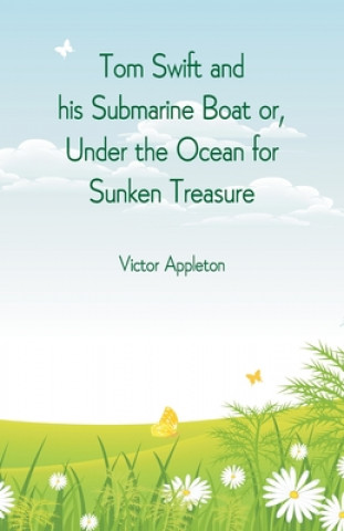 Knjiga Tom Swift and his Submarine Boat or, Under the Ocean for Sunken Treasure 