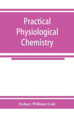 Knjiga Practical physiological chemistry Sydney William Cole