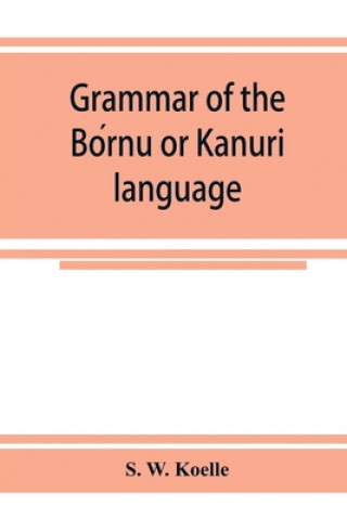 Könyv Grammar of the Bo&#769;rnu or Ka&#772;nuri&#772; language 