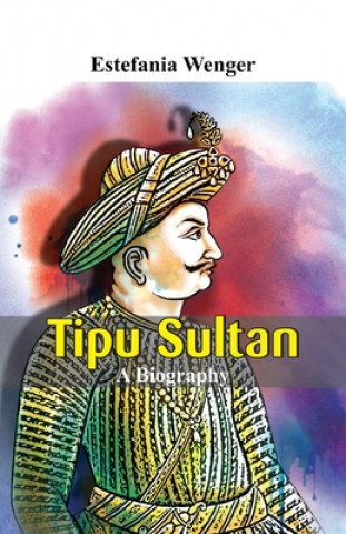 Boek Tipu Sultan - A Biography Estefania Wenger