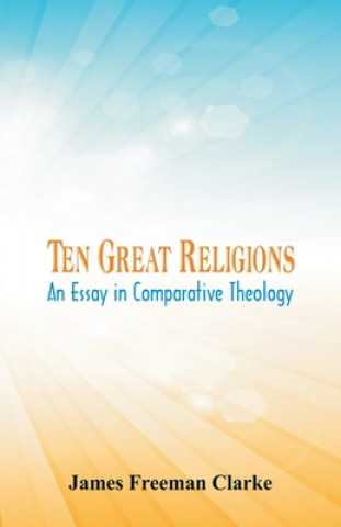Knjiga Ten Great Religions: James Freeman Clarke