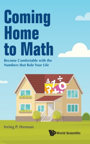 Könyv Coming Home To Math: Become Comfortable With The Numbers That Rule Your Life 
