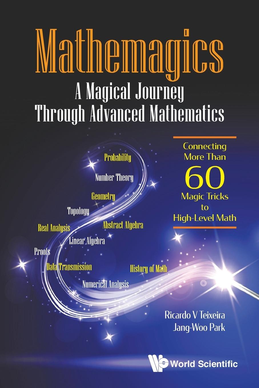 Kniha Mathemagics: A Magical Journey Through Advanced Mathematics - Connecting More Than 60 Magic Tricks To High-level Math Jang-Woo Park