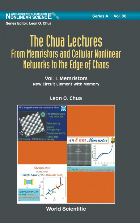 Książka Chua Lectures, The: From Memristors And Cellular Nonlinear Networks To The Edge Of Chaos - Volume I. Memristors: New Circuit Element  With  Memory 