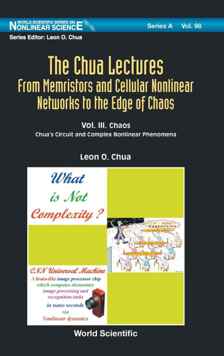 Kniha Chua Lectures, The: From Memristors And Cellular Nonlinear Networks To The Edge Of Chaos - Volume Iii. Chaos: Chua's Circuit And Complex  Nonlinear Ph 