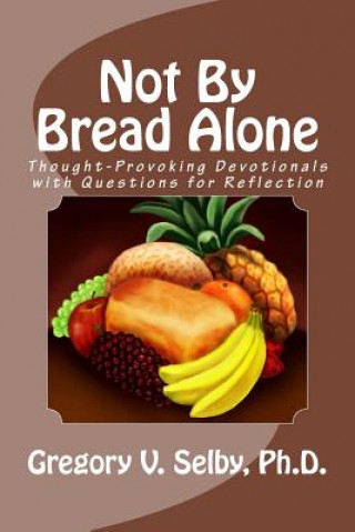 Knjiga Not By Bread Alone Gregory Vincent Selby