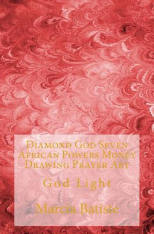 Kniha Diamond God Seven African Powers Money Drawing Prayer Art: God Light Marcia Batiste