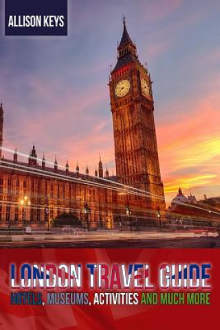 Buch London Travel Guide Hotels, Museums, Activities and Much More Allison Keys