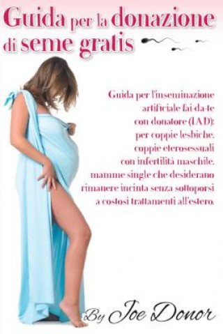 Carte Guida per la donazione di seme gratis: Guida per l'inseminazione artificiale per coppie lesbiche, coppie eterosessuali con infertilita maschile, mamme Jens Nergaard