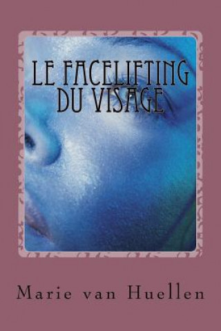 Kniha Le facelifting du visage: les derni?res découvertes Marie Van Huellen