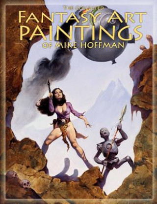 Könyv The Collected Fantasy Art Paintings of Mike Hoffman: 300 Artworks spanning fifteen years. Mike Hoffman