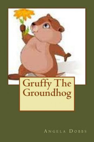 Buch Gruffy The Groundhog Angela N Dobbs