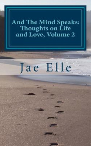 Kniha And The Mind Speaks: Thoughts on Life and Love, Volume 2 Jae Elle