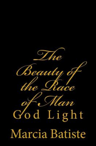 Carte The Beauty of the Race of Man: God Light Marcia Batiste