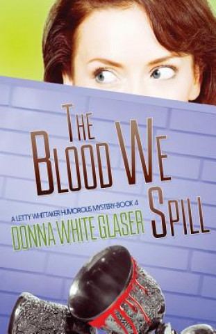 Book The Blood We Spill: Suspense with a Dash of Humor Donna White Glaser