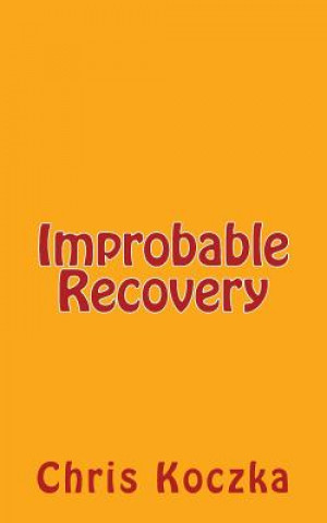 Knjiga Improbable Recovery Chris Koczka