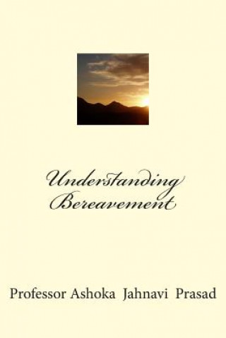 Knjiga Understanding Bereavement Ashoka Jahnavi Prasad