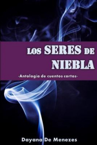 Könyv Los seres de niebla: Antología de cuentos cortos Dayana de Menezes