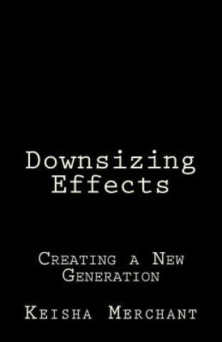 Knjiga Downsizing Effects: Creating a New Generation Keisha L Merchant