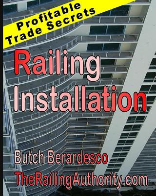 Книга Railing Installation: Profitable Trade Secrets Butch Berardesco