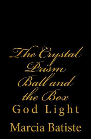 Kniha The Crystal Prism Ball and the Box: God Light Marcia Batiste