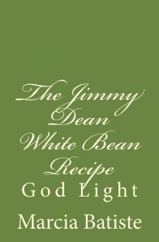 Książka The Jimmy Dean White Bean Recipe: God Light Marcia Batiste