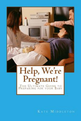 Kniha Help, We're Pregnant!: The Ultimate Guide to Preparing for your Baby Kate Middleton