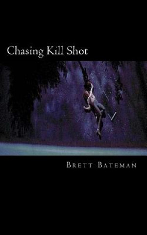 Knjiga Chasing Kill Shot Brett Bateman